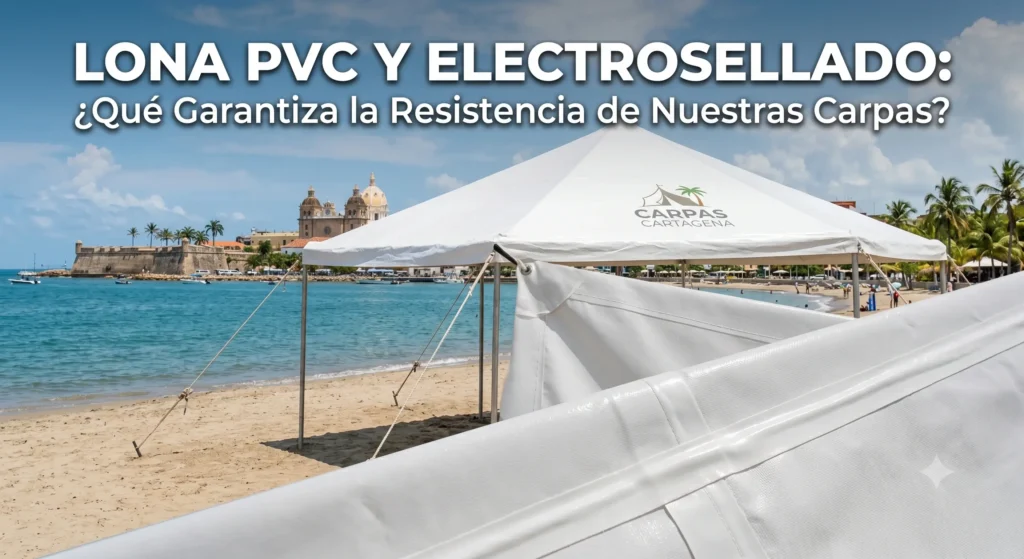 Lona PVC y Electrosellado: ¿Qué Garantiza la Resistencia de Nuestras Carpas?